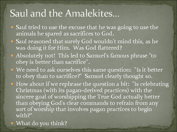 Saul and the Amalekites. . . Saul tried to use the excuse that he