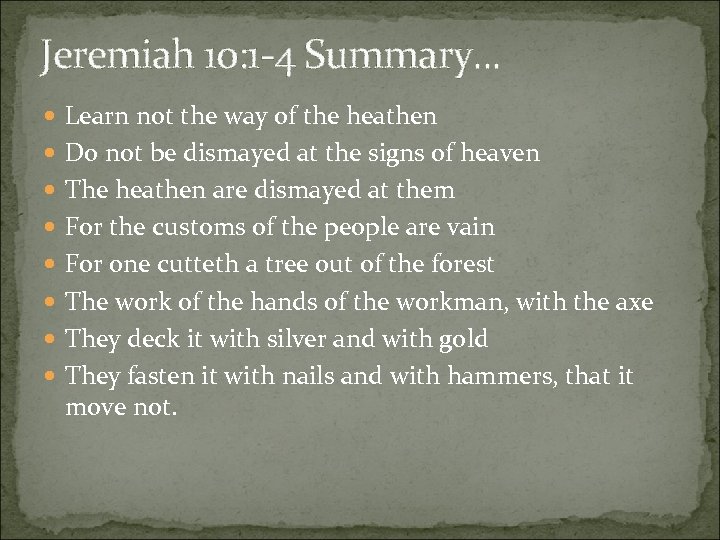Jeremiah 10: 1 -4 Summary. . . Learn not the way of the heathen