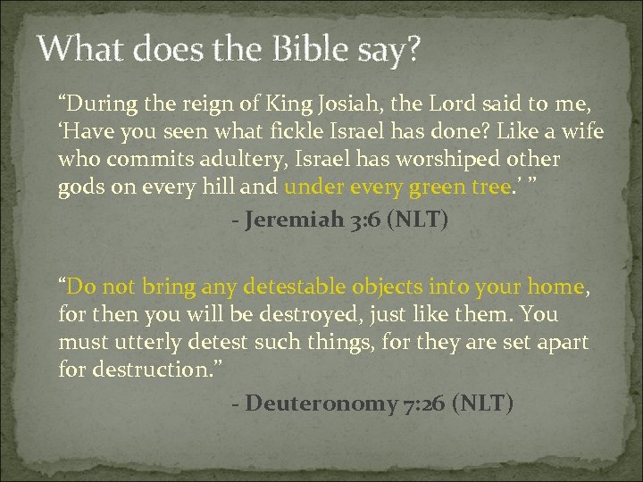What does the Bible say? “During the reign of King Josiah, the Lord said