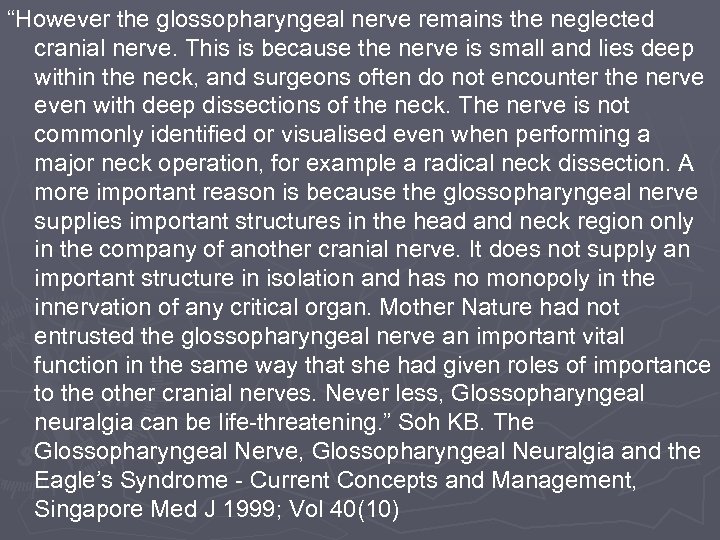 “However the glossopharyngeal nerve remains the neglected cranial nerve. This is because the nerve