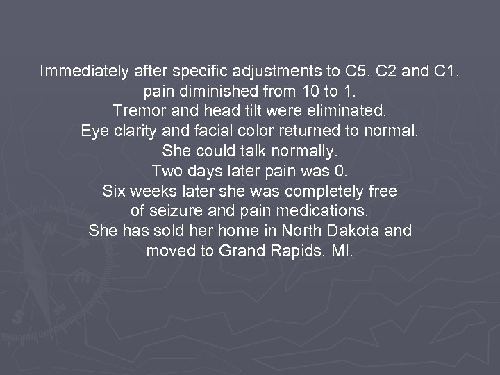 Immediately after specific adjustments to C 5, C 2 and C 1, pain diminished