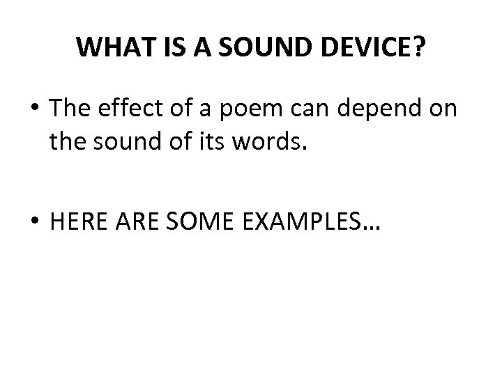 WHAT IS A SOUND DEVICE? • The effect of a poem can depend on