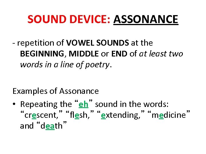 SOUND DEVICE: ASSONANCE - repetition of VOWEL SOUNDS at the BEGINNING, MIDDLE or END