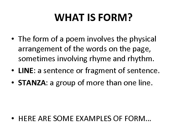 WHAT IS FORM? • The form of a poem involves the physical arrangement of