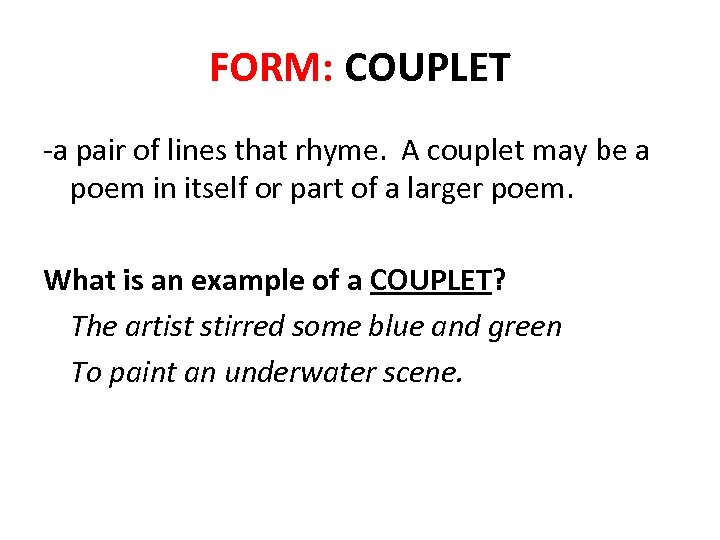 FORM: COUPLET -a pair of lines that rhyme. A couplet may be a poem