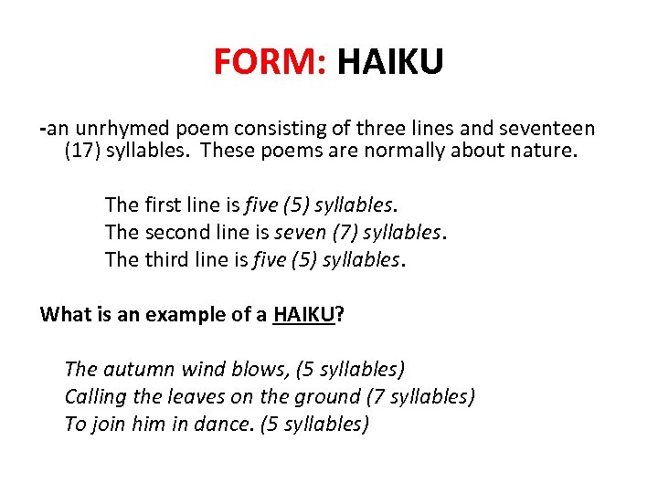 FORM: HAIKU -an unrhymed poem consisting of three lines and seventeen (17) syllables. These