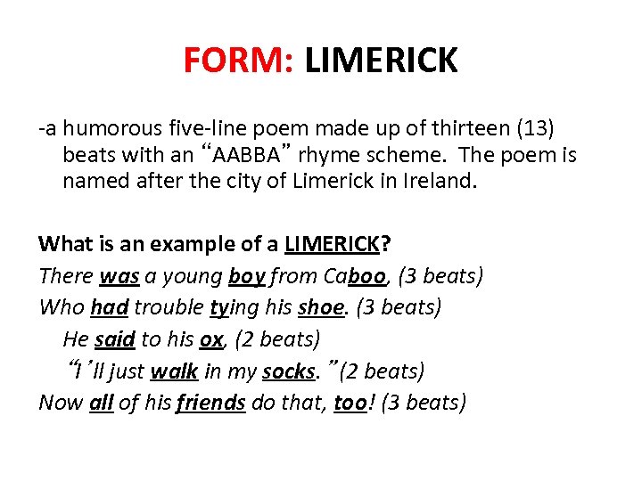 FORM: LIMERICK -a humorous five-line poem made up of thirteen (13) beats with an