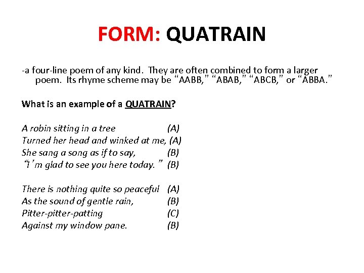 FORM: QUATRAIN -a four-line poem of any kind. They are often combined to form