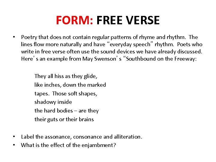 FORM: FREE VERSE • Poetry that does not contain regular patterns of rhyme and