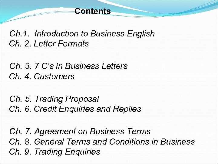 Contents Ch. 1. Introduction to Business English Ch. 2. Letter Formats Ch. 3. 7