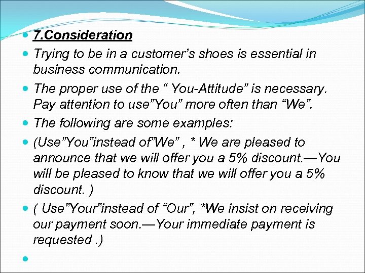  7. Consideration Trying to be in a customer’s shoes is essential in business
