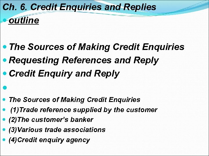 Ch. 6. Credit Enquiries and Replies outline The Sources of Making Credit Enquiries Requesting