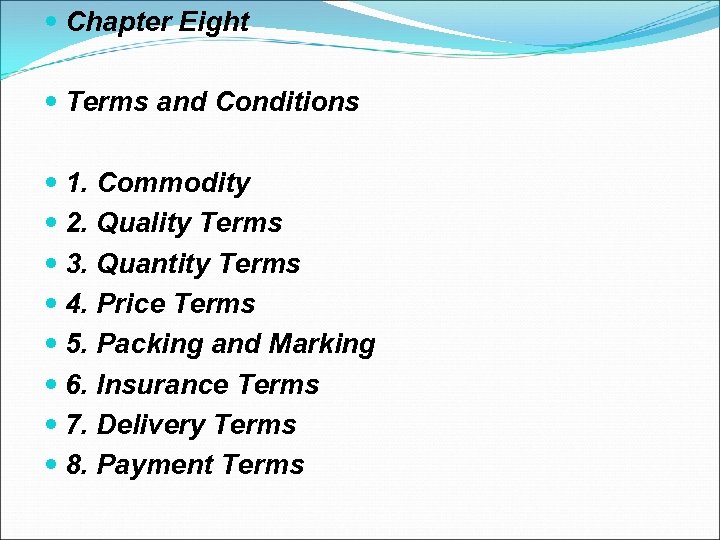 Chapter Eight Terms and Conditions 1. Commodity 2. Quality Terms 3. Quantity Terms
