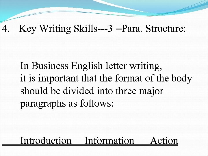 4. Key Writing Skills---3 –Para. Structure: In Business English letter writing, it is important