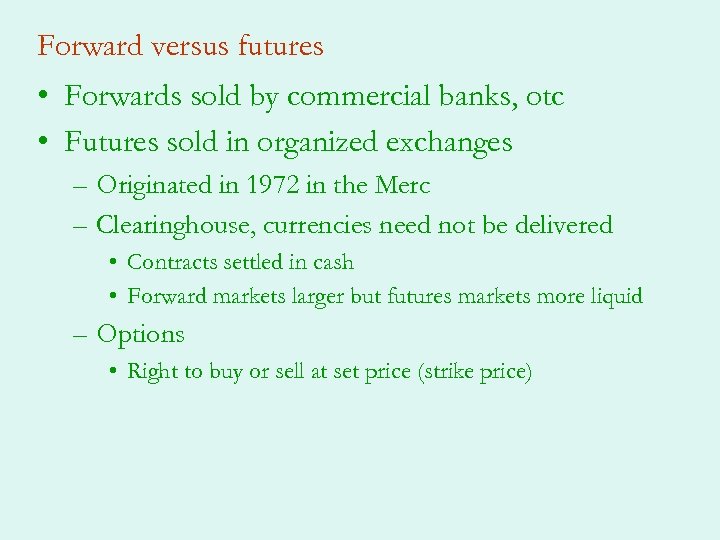 Forward versus futures • Forwards sold by commercial banks, otc • Futures sold in