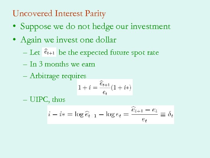 Uncovered Interest Parity • Suppose we do not hedge our investment • Again we