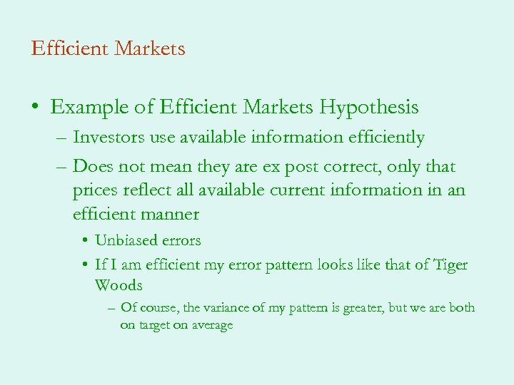 Efficient Markets • Example of Efficient Markets Hypothesis – Investors use available information efficiently