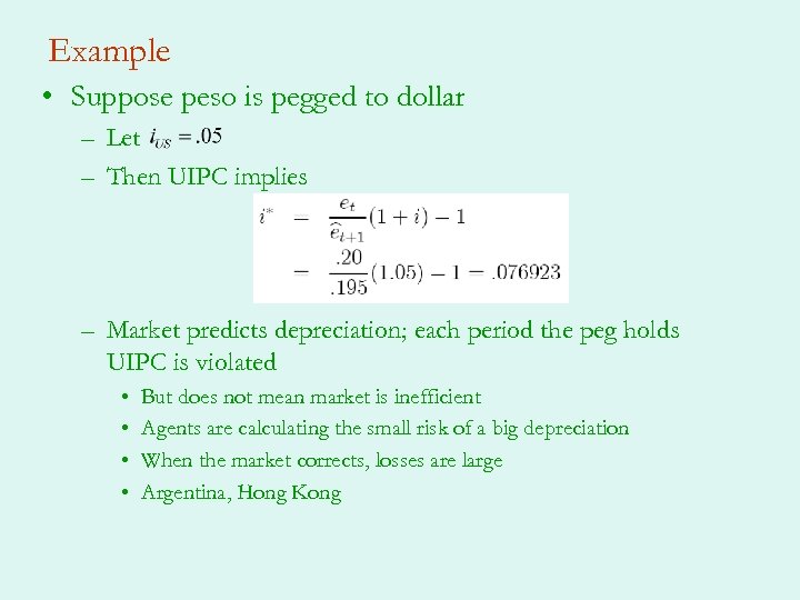 Example • Suppose peso is pegged to dollar – Let – Then UIPC implies