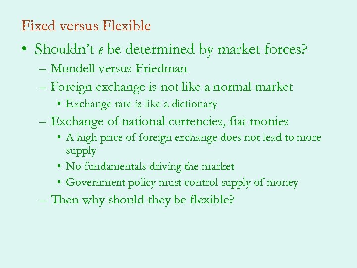 Fixed versus Flexible • Shouldn’t e be determined by market forces? – Mundell versus