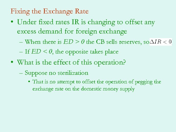 Fixing the Exchange Rate • Under fixed rates IR is changing to offset any