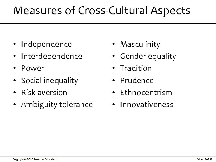 Measures of Cross-Cultural Aspects • • • Independence Interdependence Power Social inequality Risk aversion
