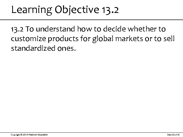 Learning Objective 13. 2 To understand how to decide whether to customize products for