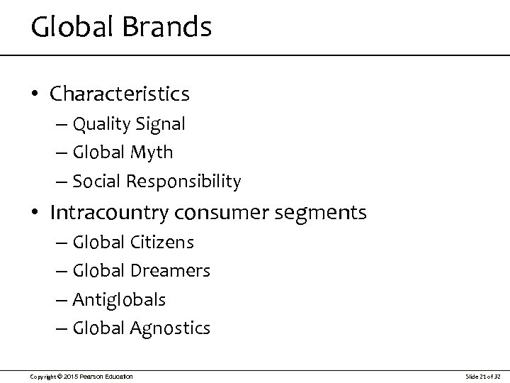 Global Brands • Characteristics – Quality Signal – Global Myth – Social Responsibility •