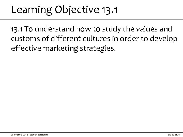 Learning Objective 13. 1 To understand how to study the values and customs of