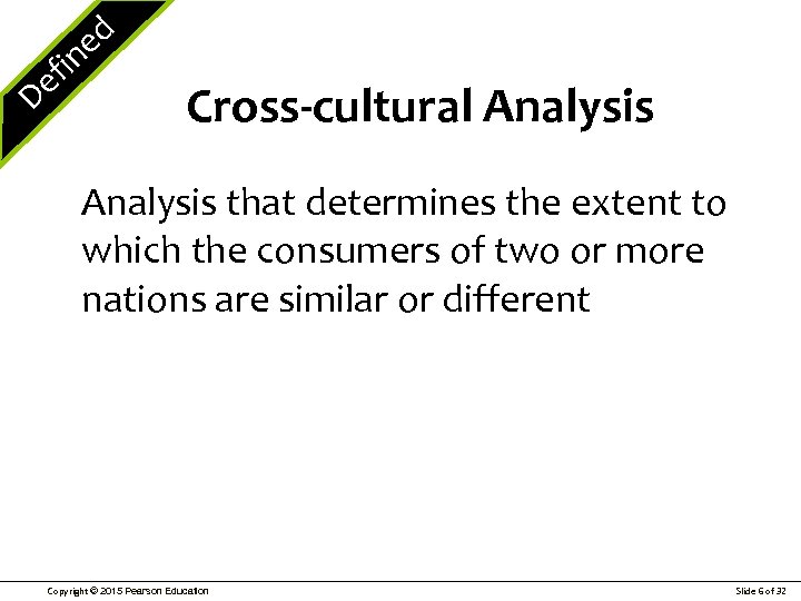 e D ed fin Cross-cultural Analysis that determines the extent to which the consumers