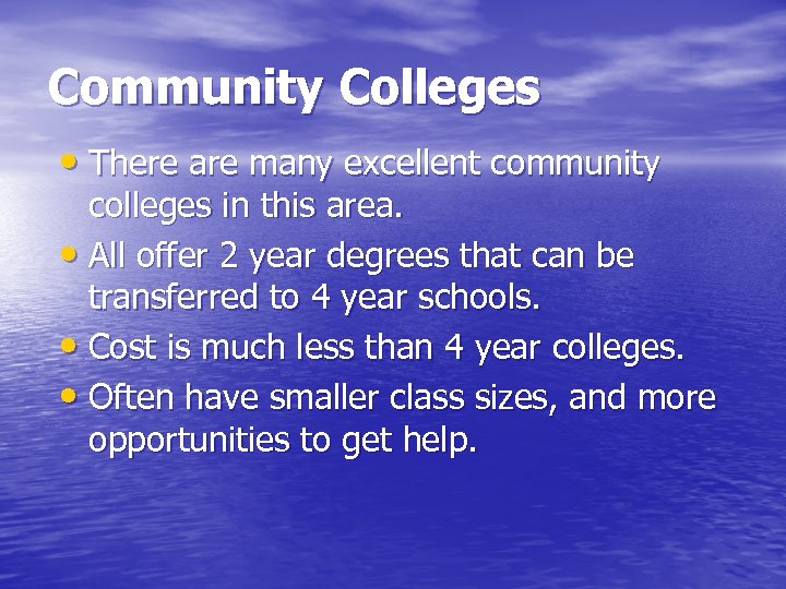 Community Colleges • There are many excellent community colleges in this area. • All