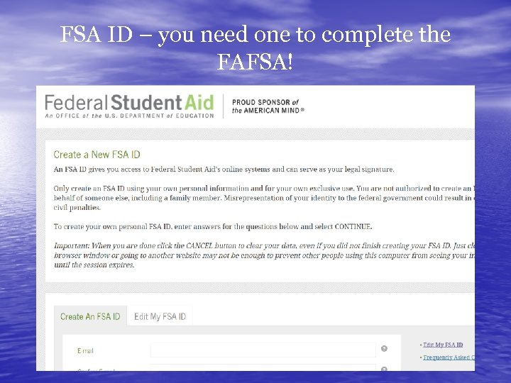 FSA ID – you need one to complete the FAFSA! 