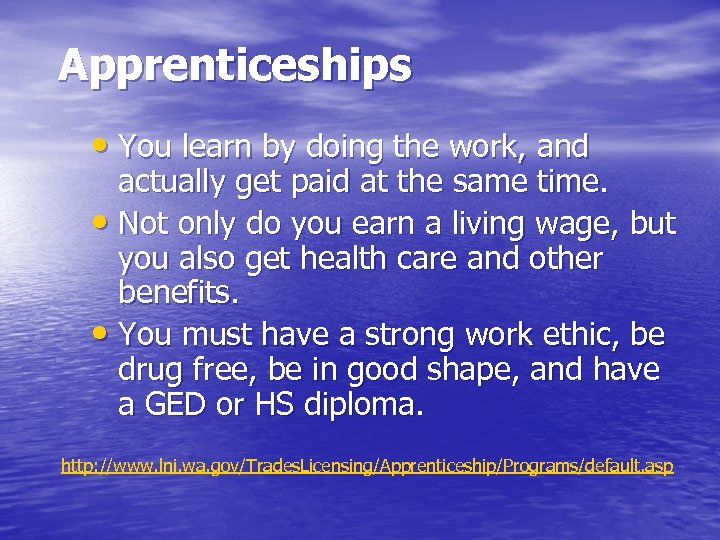 Apprenticeships • You learn by doing the work, and actually get paid at the