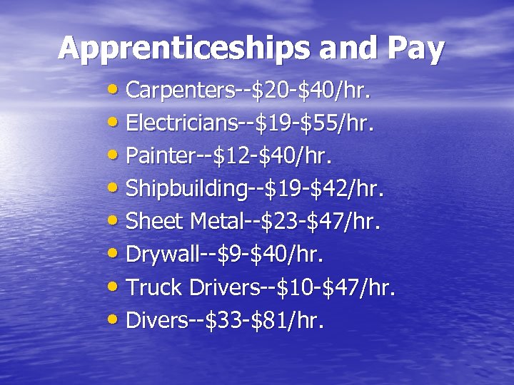 Apprenticeships and Pay • Carpenters--$20 -$40/hr. • Electricians--$19 -$55/hr. • Painter--$12 -$40/hr. • Shipbuilding--$19