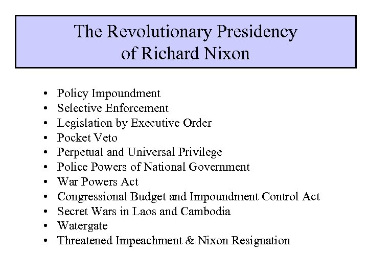 The Revolutionary Presidency of Richard Nixon • • • Policy Impoundment Selective Enforcement Legislation