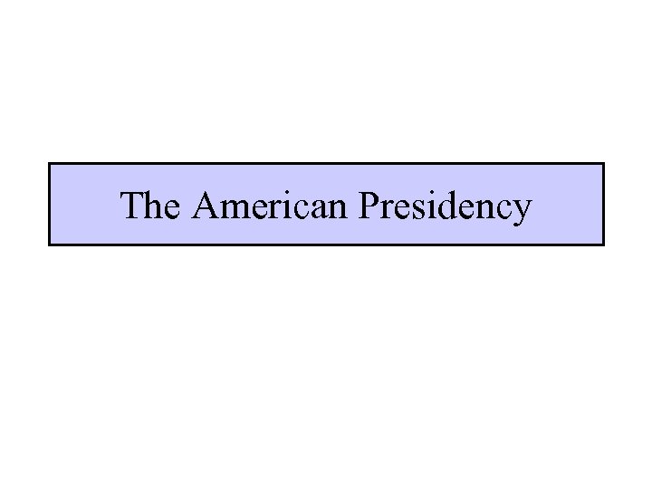 The American Presidency 