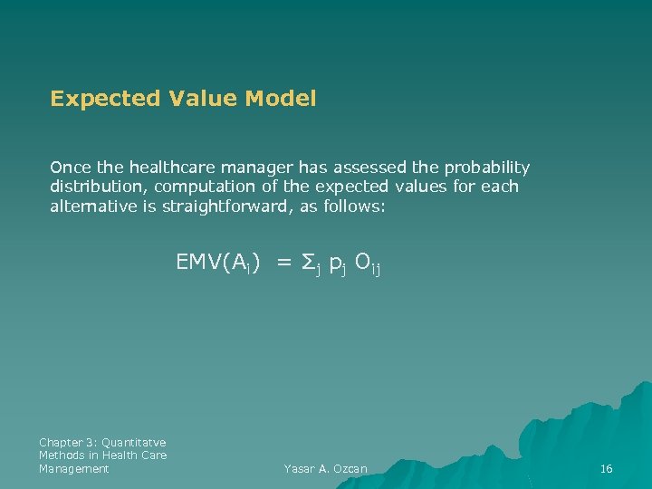 Expected Value Model Once the healthcare manager has assessed the probability distribution, computation of