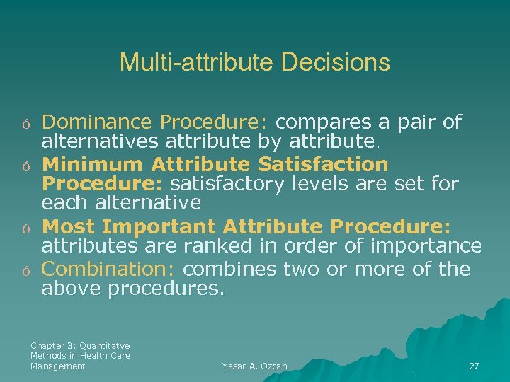 Multi-attribute Decisions ó ó Dominance Procedure: compares a pair of alternatives attribute by attribute.