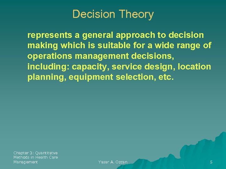 Decision Theory represents a general approach to decision making which is suitable for a