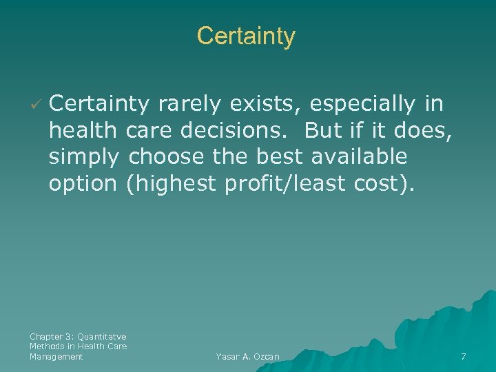 Certainty ü Certainty rarely exists, especially in health care decisions. But if it does,