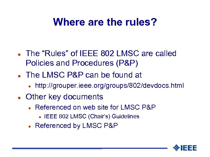 Where are the rules? l l The “Rules” of IEEE 802 LMSC are called