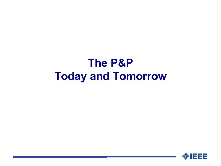 The P&P Today and Tomorrow 