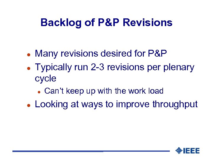 Backlog of P&P Revisions l l Many revisions desired for P&P Typically run 2