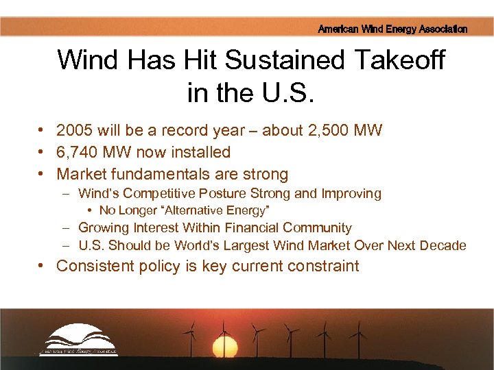 American Wind Energy Association Wind Has Hit Sustained Takeoff in the U. S. •