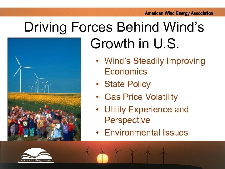 American Wind Energy Association Driving Forces Behind Wind’s Growth in U. S. • Wind’s