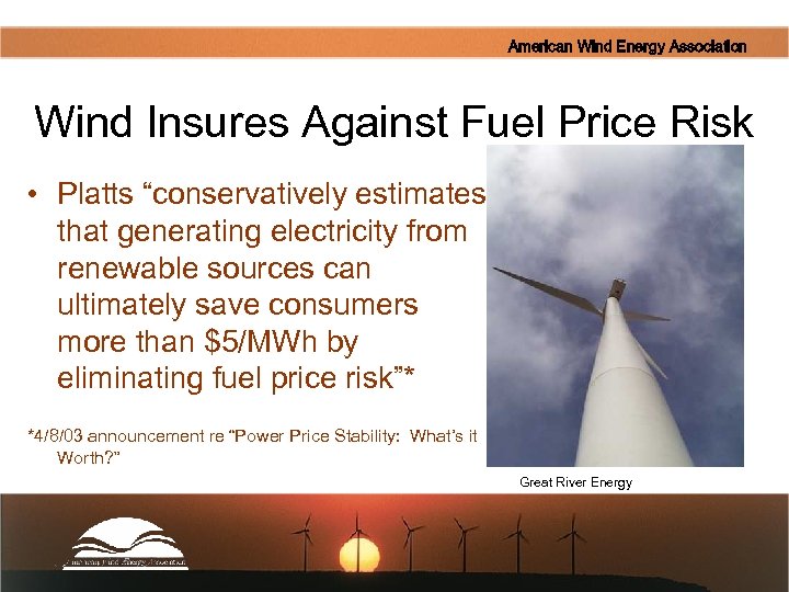 American Wind Energy Association Wind Insures Against Fuel Price Risk • Platts “conservatively estimates