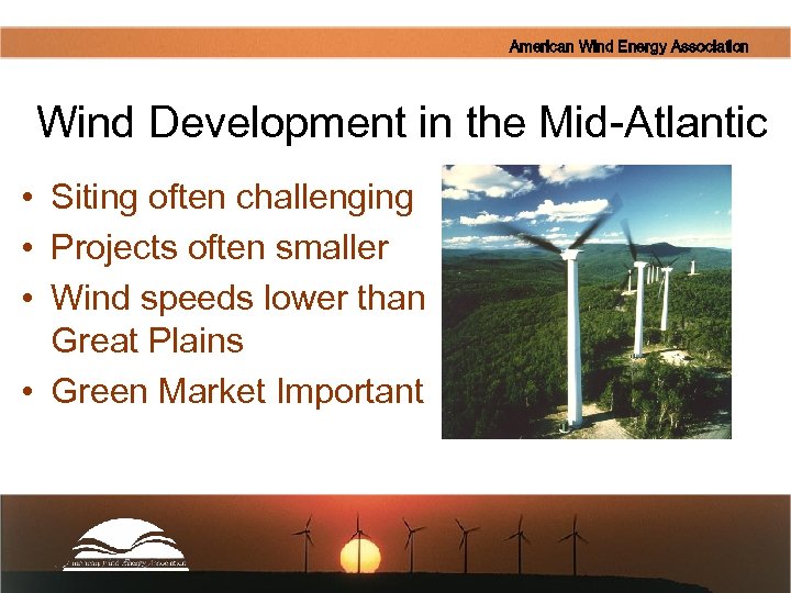 American Wind Energy Association Wind Development in the Mid-Atlantic • Siting often challenging •