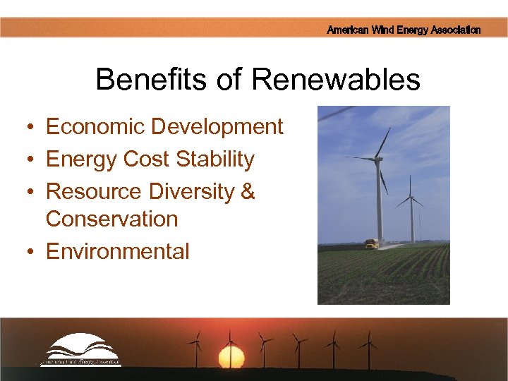 American Wind Energy Association Benefits of Renewables • Economic Development • Energy Cost Stability