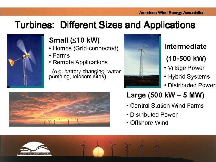 American Wind Energy Association Turbines: Different Sizes and Applications Small ( 10 k. W)