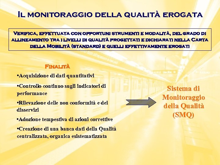 Il monitoraggio della qualità erogata Verifica, effettuata con opportuni strumenti e modalità, del grado