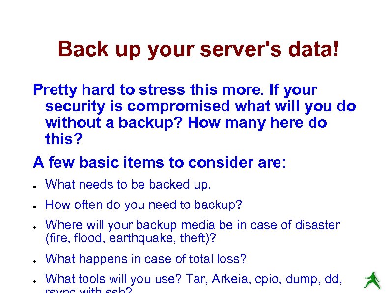 Back up your server's data! Pretty hard to stress this more. If your security